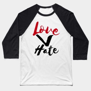 Love Is Greater Than Hate Baseball T-Shirt